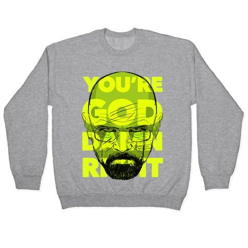 You're God Damn Right (Breaking Bad) Crewneck Sweatshirt